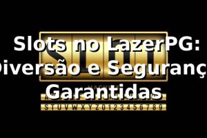 ⭐ Slots no LazerPG: Diversão e Segurança Garantidas