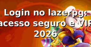 Login no lazerpg: acesso seguro e VIP 2026 🔐